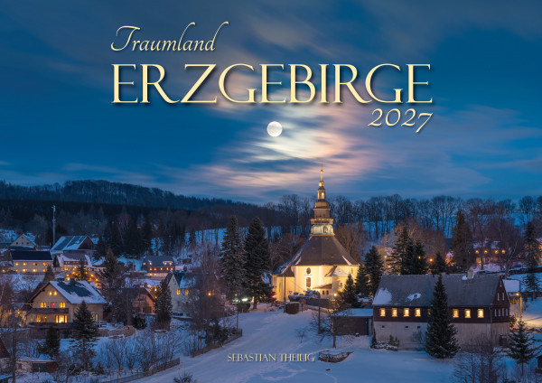 Traumland Erzgebirge 2027 – Großer A3 Kalender von Sebastian Theilig